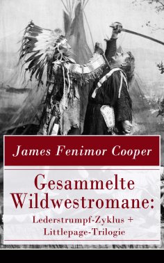 eBook: Gesammelte Wildwestromane: Lederstrumpf-Zyklus + Littlepage-Trilogie