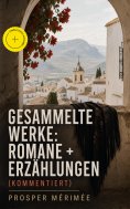 ebook: Gesammelte Werke: Romane + Erzählungen (Kommentiert)