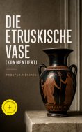 eBook: Die etruskische Vase (Kommentiert)