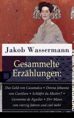 eBook: Gesammelte Erzählungen: Das Gold von Caxamalca + Donna Johanna von Castilien + Schläfst du Mutter? +