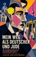 ebook: Mein Weg als Deutscher und Jude (Autobiografie) (Kommentiert)