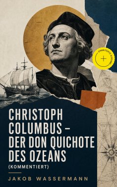 eBook: Christoph Columbus - Der Don Quichote des Ozeans (Kommentiert)