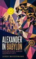 ebook: Alexander in Babylon (Historischer Roman) (Kommentiert)
