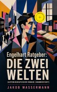 ebook: Engelhart Ratgeber: Die zwei Welten (Autobiografischer Roman) (Kommentiert)