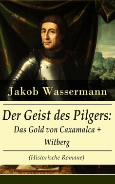 ebook: Der Geist des Pilgers: Das Gold von Caxamalca + Witberg (Historische Romane)