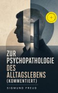 ebook: Zur Psychopathologie des Alltagslebens (Kommentiert)