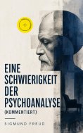 ebook: Eine Schwierigkeit der Psychoanalyse (Kommentiert)