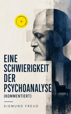 ebook: Eine Schwierigkeit der Psychoanalyse (Kommentiert)