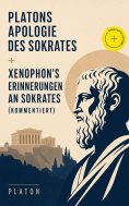 ebook: Platons Apologie des Sokrates + Xenophon's Erinnerungen an Sokrates (Kommentiert)