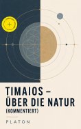 eBook: Timaios - Über die Natur (Kommentiert)