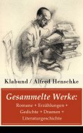 eBook: Gesammelte Werke: Romane + Erzählungen + Gedichte + Dramen + Literaturgeschichte