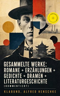 ebook: Gesammelte Werke: Romane + Erzählungen + Gedichte + Dramen + Literaturgeschichte (Kommentiert)