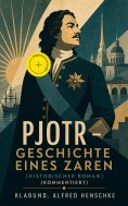 ebook: Pjotr - Geschichte eines Zaren (Historischer Roman) (Kommentiert)