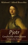 ebook: Pjotr - Geschichte eines Zaren (Historischer Roman)