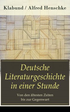 ebook: Deutsche Literaturgeschichte in einer Stunde - Von den ältesten Zeiten bis zur Gegenwart