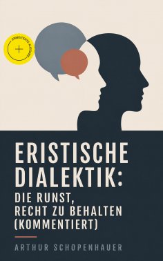 eBook: Eristische Dialektik: Die Kunst, Recht zu behalten (Kommentiert)