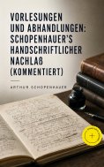 eBook: Vorlesungen und Abhandlungen: Schopenhauer's handschriftlicher Nachlaß (Kommentiert)