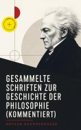 eBook: Gesammelte Schriften zur Geschichte der Philosophie (Kommentiert)