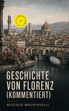 eBook: Geschichte von Florenz (Kommentiert)