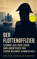 ebook: Der Flottenoffizier: Szenen aus dem Leben und Abenteuer von Frank Mildmay (Kommentiert)