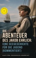 ebook: Die Abenteuer des Jakob Ehrlich: Eine Seegeschichte für die Jugend (Kommentiert)