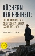 ebook: Büchern der Freiheit: Die Anarchisten + Der Freiheitsucher (Kommentiert)