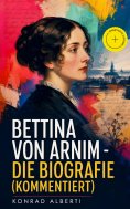 eBook: Bettina von Arnim - Die Biografie (Kommentiert)