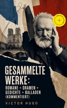 eBook: Gesammelte Werke: Romane + Dramen + Gedichte + Balladen (Kommentiert)