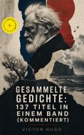 eBook: Gesammelte Gedichte: 137 Titel in einem Band (Kommentiert)