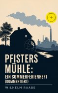ebook: Pfisters Mühle: Ein Sommerferienheft (Kommentiert)