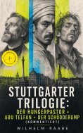 eBook: Stuttgarter Trilogie: Der Hungerpastor + Abu Telfan + Der Schüdderump (Kommentiert)