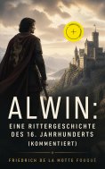 eBook: Alwin: Eine Rittergeschichte des 16. Jahrhunderts (Kommentiert)