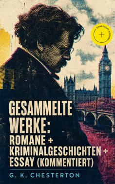eBook: Gesammelte Werke: Romane + Kriminalgeschichten + Essay (Kommentiert)