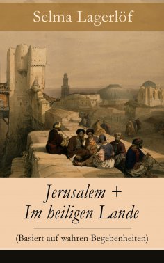 eBook: Jerusalem + Im heiligen Lande (Basiert auf wahren Begebenheiten)