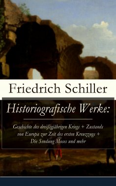 eBook: Historiografische Werke: Geschichte des dreißigjährigen Kriegs + Zustands von Europa zur Zeit des er