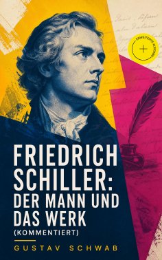 eBook: Friedrich Schiller: Der Mann und das Werk (Kommentiert)