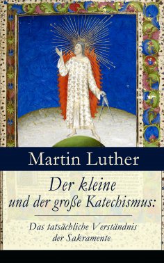 ebook: Der kleine und der große Katechismus: Das tatsächliche Verständnis der Sakramente