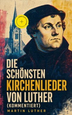 ebook: Die schönsten Kirchenlieder von Luther (Kommentiert)