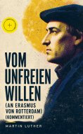 eBook: Vom unfreien Willen (An Erasmus von Rotterdam) (Kommentiert)