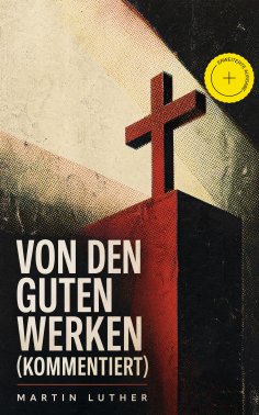 eBook: Von den guten Werken (Kommentiert)