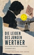 eBook: Die Leiden des jungen Werther (Klassiker der Weltliteratur) (Kommentiert)