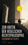 eBook: Zur Kritik der Hegelschen Rechtsphilosophie (Kommentiert)