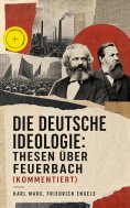 eBook: Die deutsche Ideologie: Thesen über Feuerbach (Kommentiert)