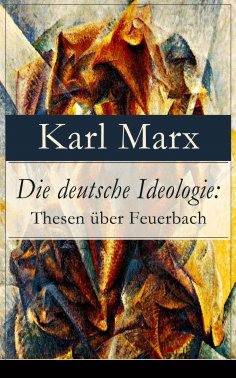 ebook: Die deutsche Ideologie: Thesen über Feuerbach