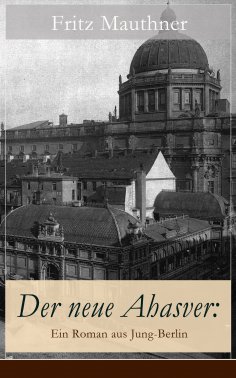 eBook: Der neue Ahasver: Ein Roman aus Jung-Berlin