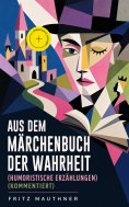 eBook: Aus dem Märchenbuch der Wahrheit (Humoristische Erzählungen) (Kommentiert)
