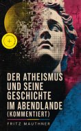 eBook: Der Atheismus und seine Geschichte im Abendlande (Kommentiert)