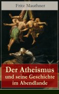 eBook: Der Atheismus und seine Geschichte im Abendlande