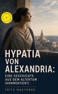 eBook: Hypatia von Alexandria: Eine Geschichte aus dem Altertum (Kommentiert)