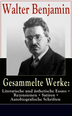 eBook: Gesammelte Werke: Literarische und ästhetische Essays + Rezensionen + Satiren